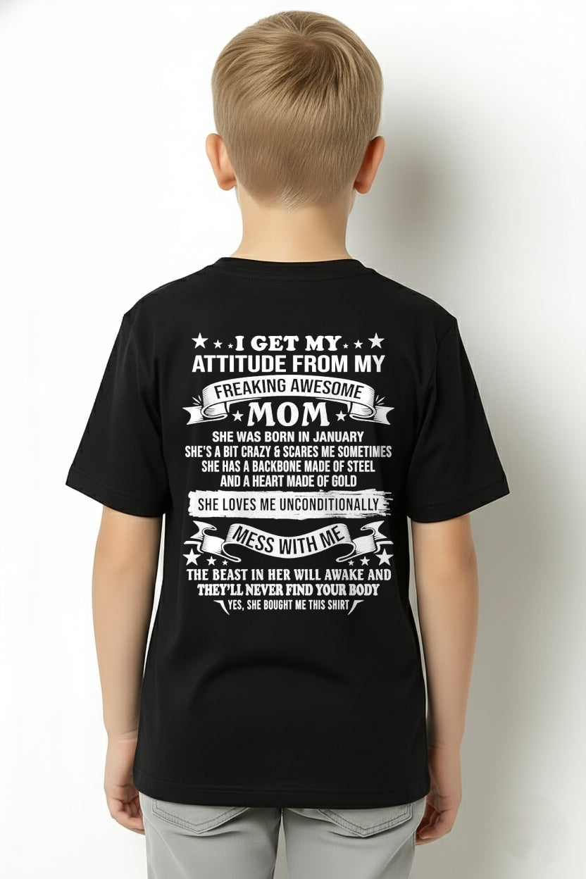 I GET MY ATTITUDE FROM MY FREAKING AWESOME JANUARY MOM - FROM MOM - NTNT01 - (SKU2603-114-01)