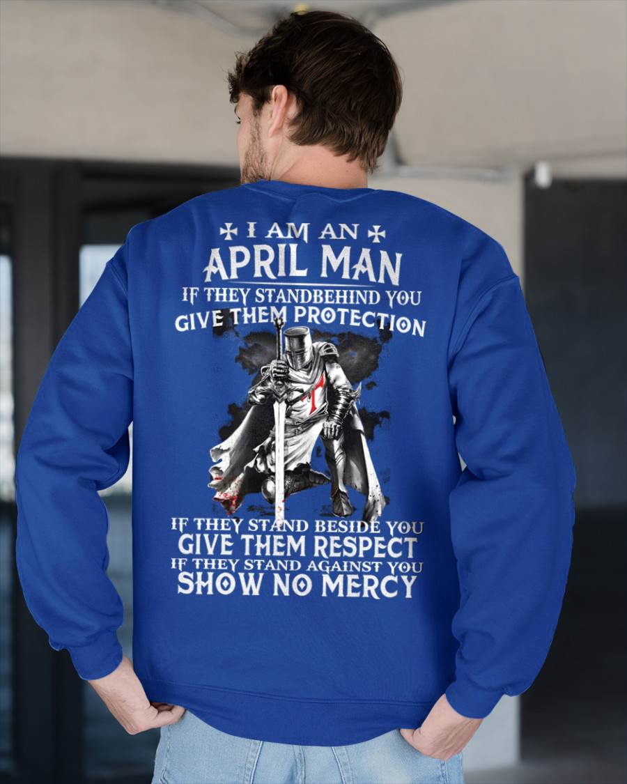 I AM A APRIL MAN IF THEY STAND BEHIND YOU GIVE THEM PROTECTION - T-SHIRT FOR MAN - ntnt04 (SKU07-77-04)