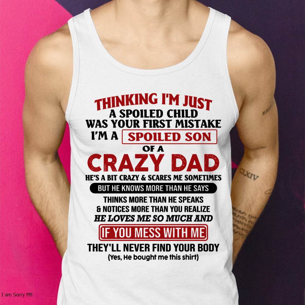 I Am Spoiled Son Of A Crazy Dad - Gift for Son From Dad - ntnt00 (SKU-TDS-SPOILED-00)