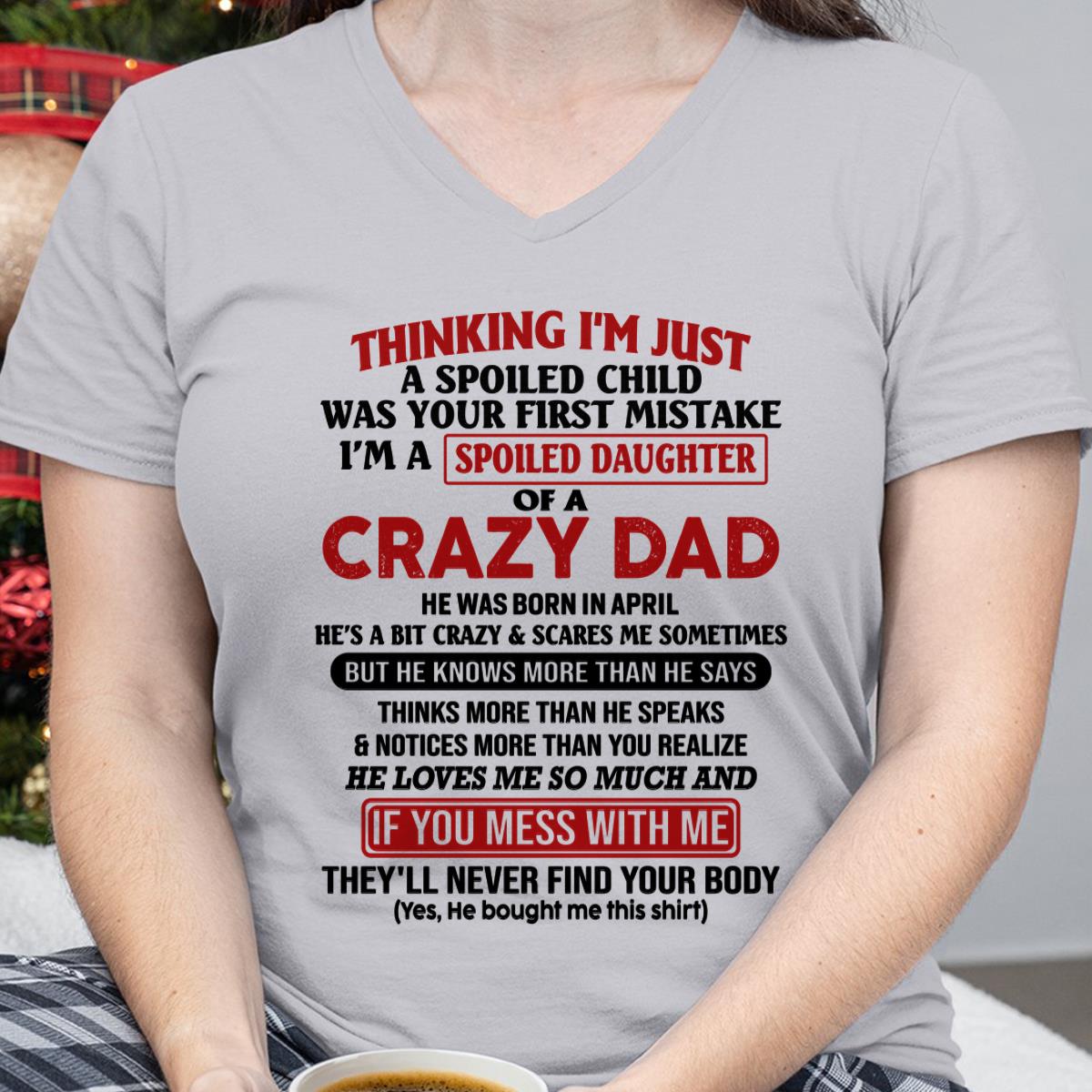 I Am Spoiled Daughter Of A Crazy Dad - Gift for Daughter From Dad - ntnt04 (SKU-TDD-SPOILED-04)
