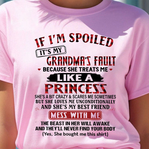 IF I'M SPOILED IT'S MY GRANDMA'S FAULT ♥ BECAUSE SHE TREATS ME ♥ LIKE A PRINCESS - From Grandma for granddaughter - ntnt00 (SKU07-92-00)