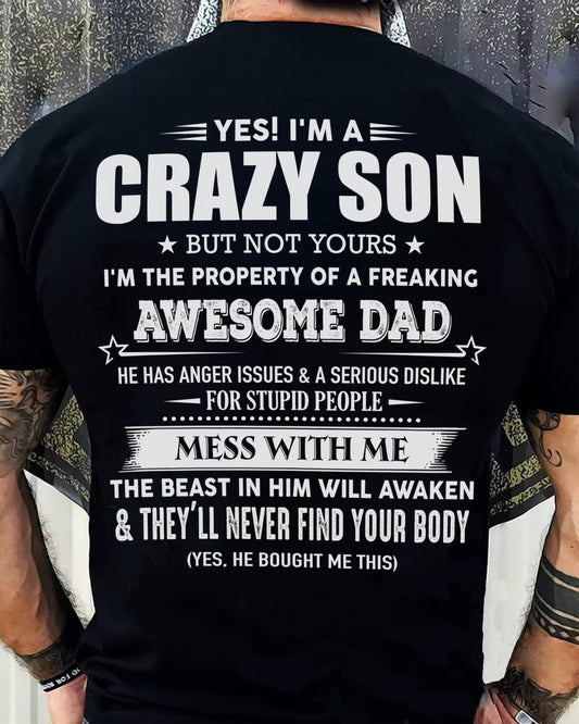 Yes! I'm A Crazy Son But Not Yours I'm The Property Of A Freaking Awesome Dad - Gift For Son From Dad - ntnt00 (SKU07-52-00)