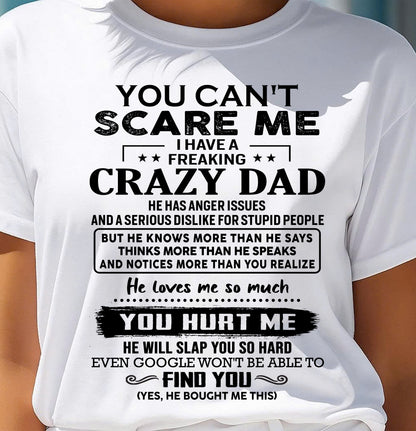 You Can’t Scare Me I Have a Freaking Crazy Dad T-Shirt - Gift From Dad - ntnt00 (SKU10-178-00)