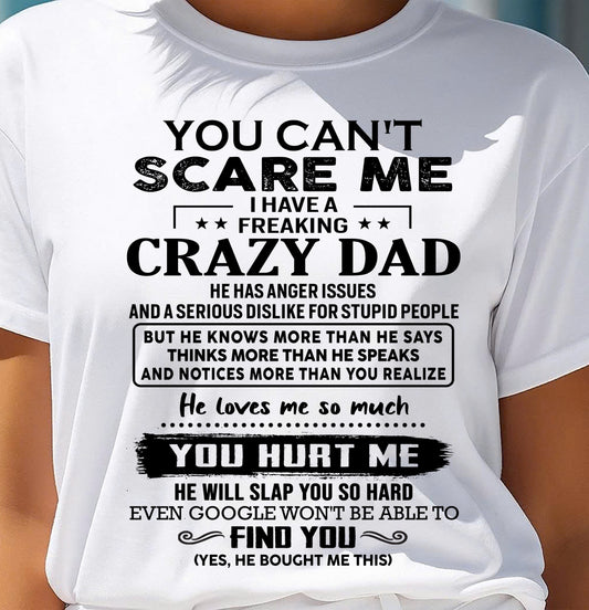 You Can’t Scare Me I Have a Freaking Crazy Dad T-Shirt - Gift From Dad - ntnt00 (SKU10-178-00)