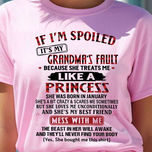IF I'M SPOILED IT'S MY GRANDMA'S FAULT ♥ BECAUSE SHE TREATS ME ♥ LIKE A PRINCESS - From Grandma for granddaughter - ntnt01 (SKU07-92-01)