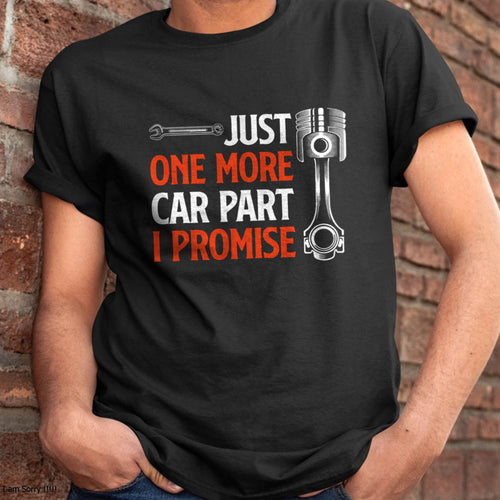 Just One More Car Part I Promise - Gift For Mechanic - ntnt (SKUM08-D19)