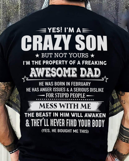 February - Yes! I'm A Crazy Son But Not Yours I'm The Property Of A Freaking Awesome Dad - Gift For Son From Dad - ntnt02 (SKU07-52-02)