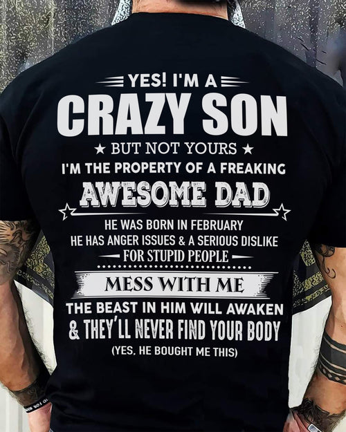 February - Yes! I'm A Crazy Son But Not Yours I'm The Property Of A Freaking Awesome Dad - Gift For Son From Dad - ntnt02 (SKU07-52-02)