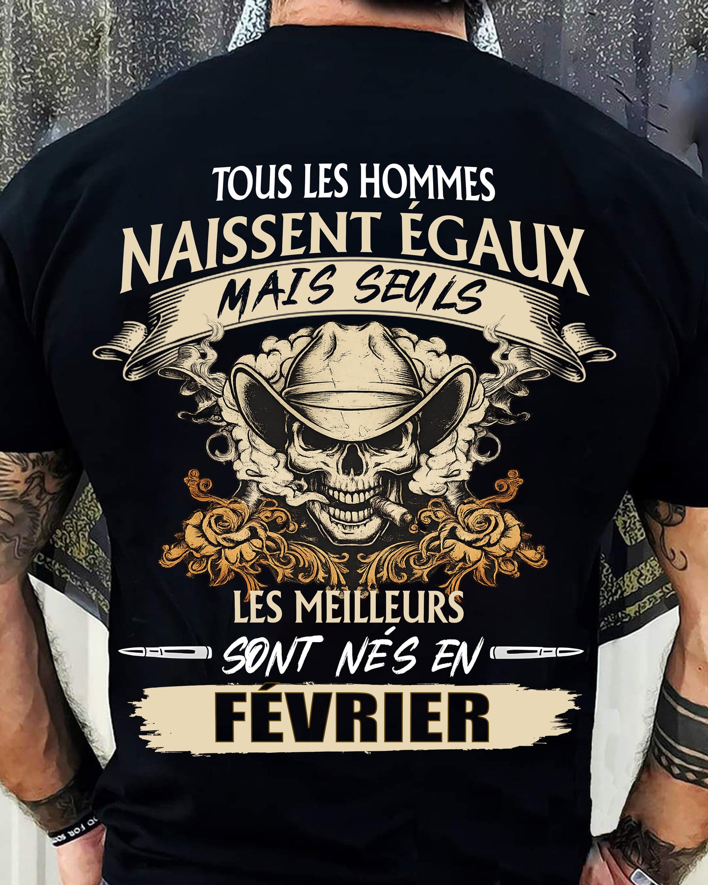 Tous les Hommes Naissent Égaux – Les Meilleurs Sont Nés en Février - T-Shirt Homme Caractère Fort - ntnt02 (SKU26T-01172-02)