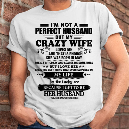 May - I Am Not A Perfect Husband But My Crazy Wife Love Me And That Is Enough - Gift For Husband From Wife - ntnt05 (SKU-QHUSBAND-05)