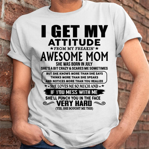 July - Thanks Mom - I GET MY ATTITUDE FROM MY FREAKIN' AWESOME MOM - Gift for Son and Daughter From Mom - ntnt07 (SKU-TMD-CU-07)
