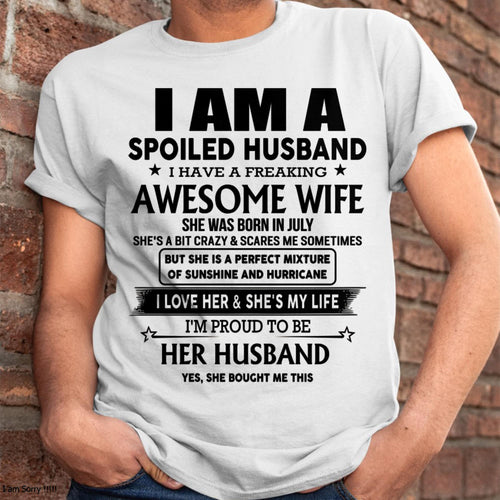 July - I Am A Spoiled Husband I Have A Freaking Awesome Wife - Gift For Husband From Wife - ntnt07 (SKU-HUS-TS-07)