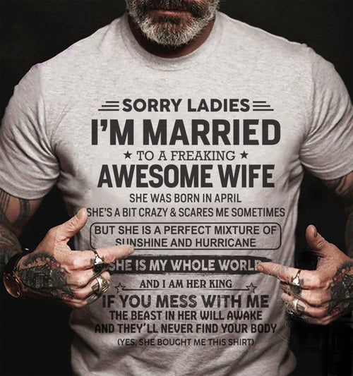 April - Sorry Ladies I'm Married To A Freaking Awesome Wife - Gift For Your Boyfriend, Husband From Wife - ntnt04 (SKU10-135-04)