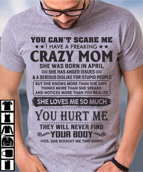 April - You Can’t Scare Me I Have A Freaking Crazy Mom - Gift For Son From Mom - ntnt04 (SKU10-09-04)