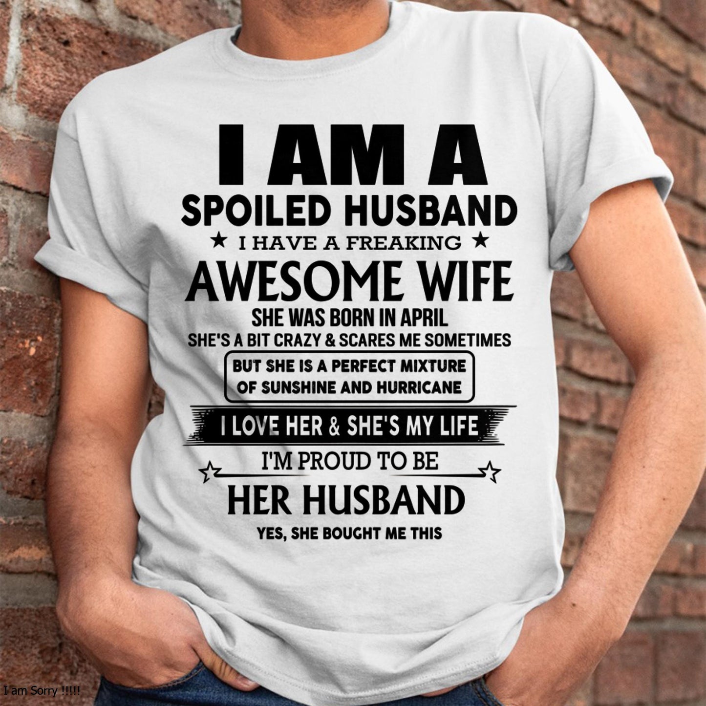 April - I Am A Spoiled Husband I Have A Freaking Awesome Wife - Gift For Husband From Wife - ntnt04 (SKU-HUS-TS-04)