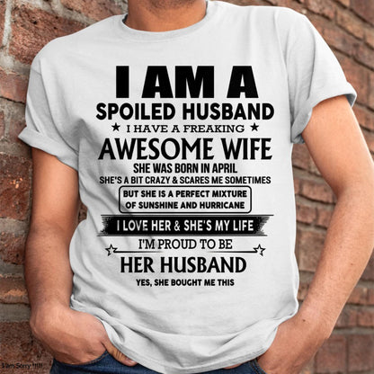 April - I Am A Spoiled Husband I Have A Freaking Awesome Wife - Gift For Husband From Wife - ntnt04 (SKU-HUS-TS-04)