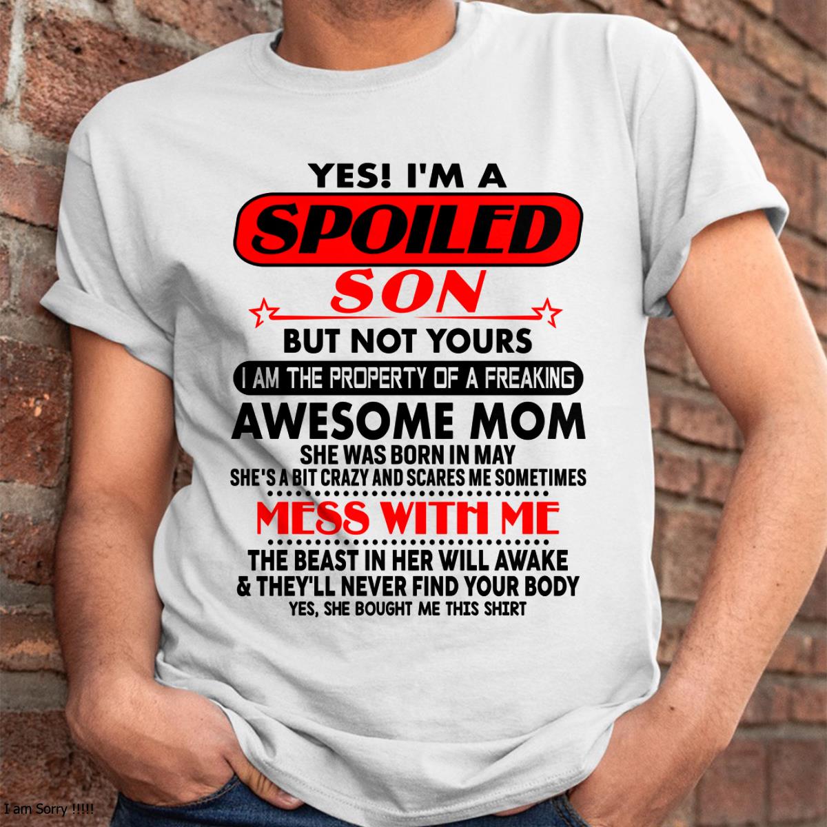 May - I am Spoiled Son - Gift For Son From Mom - ntnt05 - (SKU-T1206MS-05)