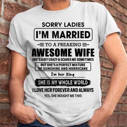 Sorry Ladies I Am Married To A Freaking Awesome Wife - Gift For Husband From Wife - ntnt00 (SKU-TWIFE-00)