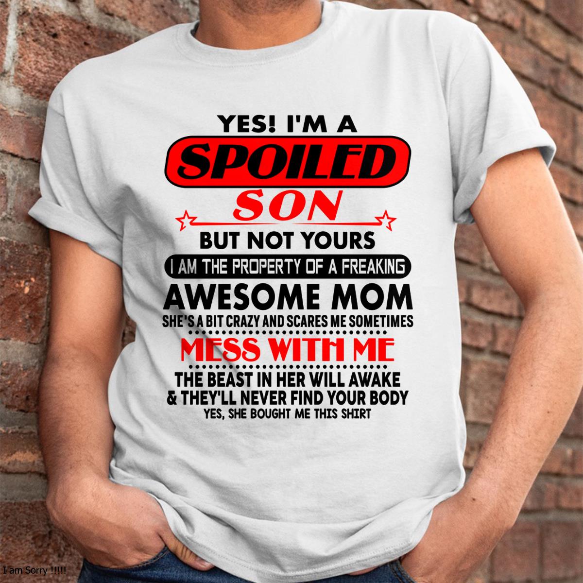 I am Spoiled Son - Gift For Son From Mom - ntnt00 - (SKU-T1206MS-00)