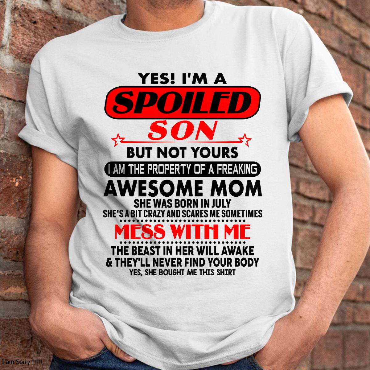 July - I am Spoiled Son - Gift For Son From Mom - ntnt07 - (SKU-T1206MS-07)