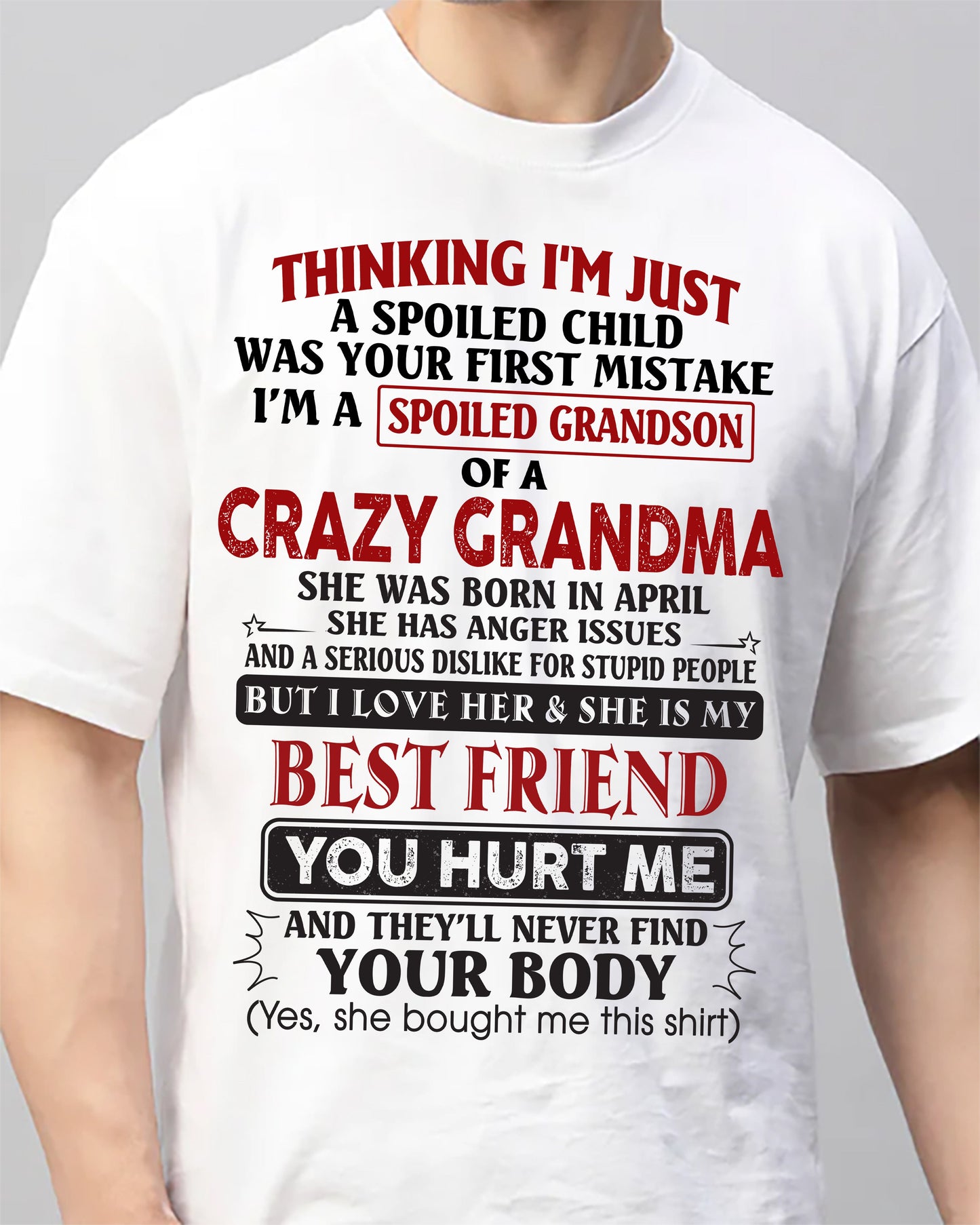 April - Thinking I'm Just A Spoiled Child Was Your First Mistake – Gift For Grandson From Grandma – ntnt04 (SKU26T-01109-04)