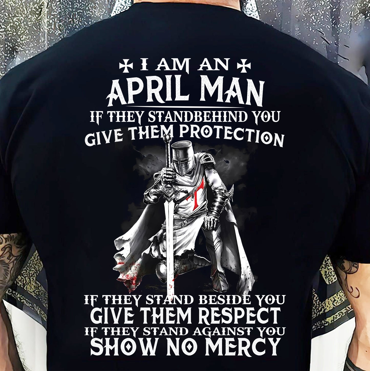 I AM A APRIL MAN IF THEY STAND BEHIND YOU GIVE THEM PROTECTION - T-SHIRT FOR MAN - ntnt04 (SKU07-77-04)