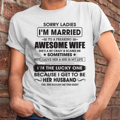 Sorry Ladies I'm Married To A Freaking Awesome Wife - Gift For Husband From Wife - ntnt00 (SKU06-45-00)