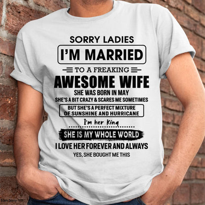 May - Sorry Ladies I Am Married To A Freaking Awesome Wife - Gift For Husband From Wife - ntnt05 (SKU-TWIFE-05)