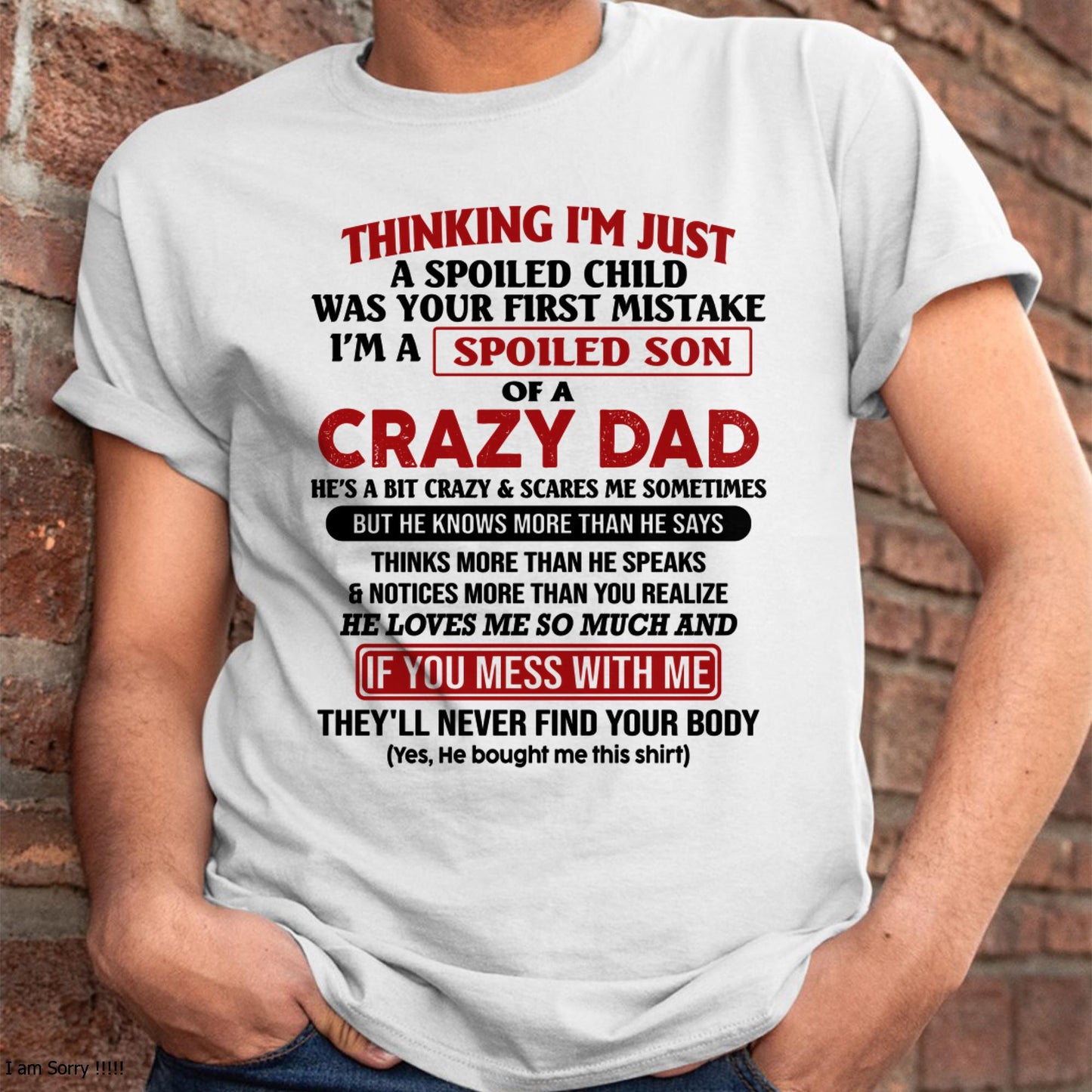 I Am Spoiled Son Of A Crazy Dad - Gift for Son From Dad - ntnt00 (SKU-TDS-SPOILED-00)