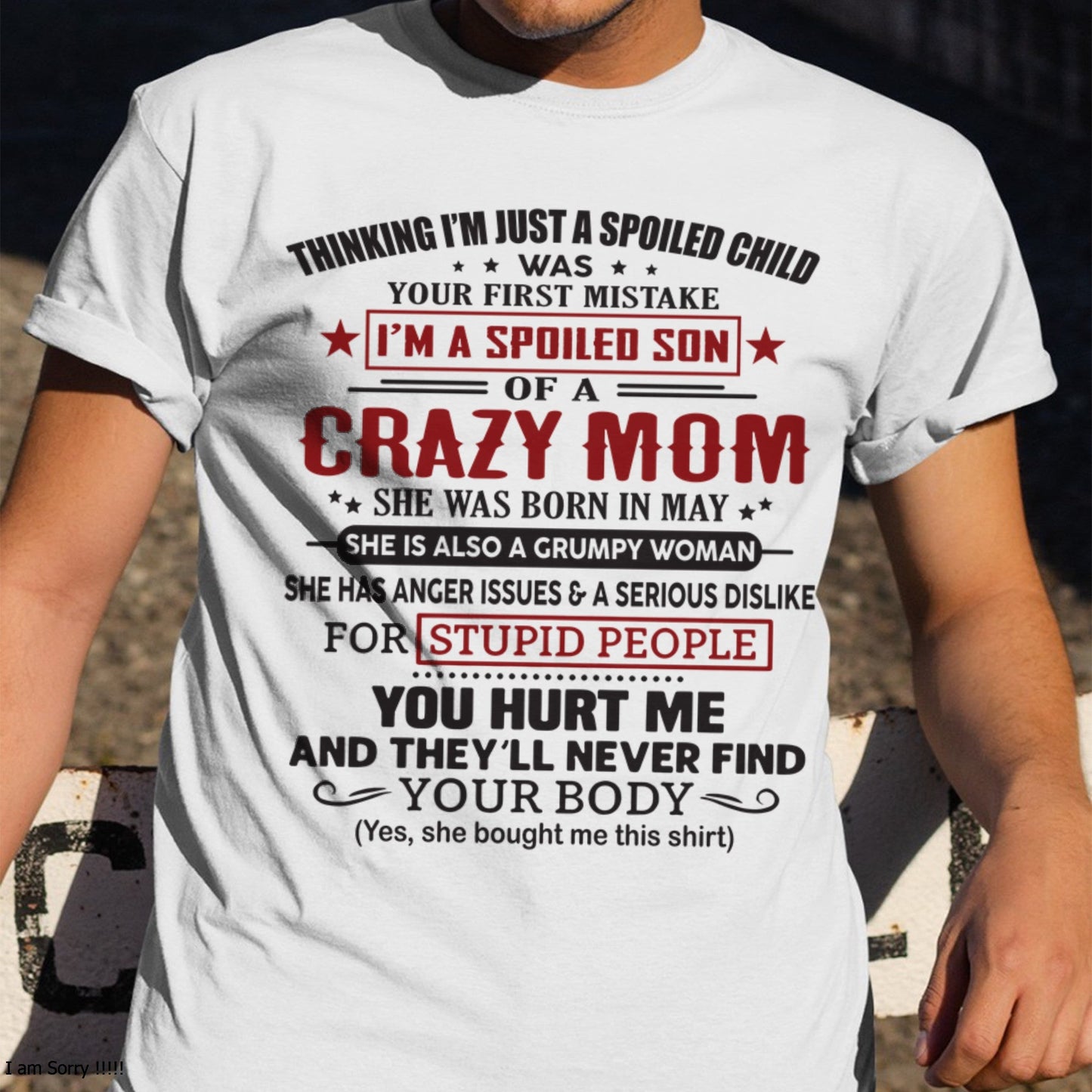 Spoiled Son of a Crazy May Mom Shirt – Birthday Gift from Mom / Woman - ntnt05 (SKU10-174-05)