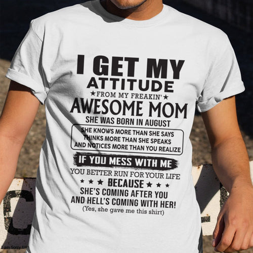 AUGUST - I GET MY ATTITUDE FROM AWESOME MOM - to my son from Mom - ntnt08 (SKU08-17-08)