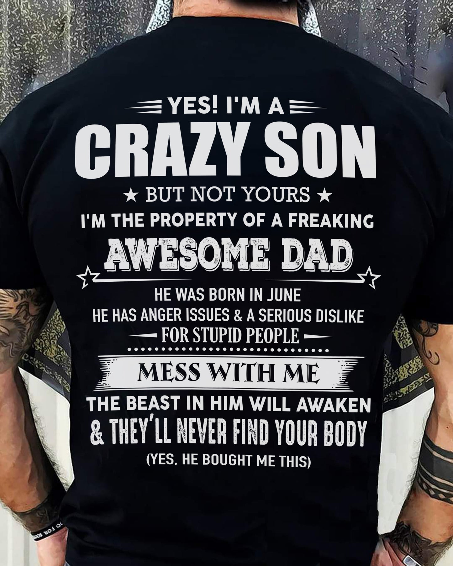 June - Yes! I'm A Crazy Son But Not Yours I'm The Property Of A Freaking Awesome Dad - Gift For Son From Dad - ntnt06 (SKU07-52-06)