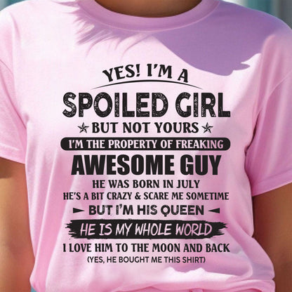 July - Yes! I'm A Spoiled Girl But Not Yours I'm The Property Of Freaking Awesome Guy - Gift For Your Girlfriend, Wife From Husband - ntnt07 (SKU07-177-07)
