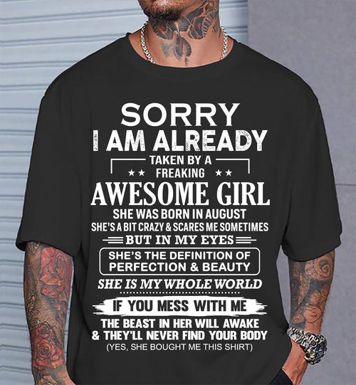 August – Sorry I Am Already Taken By A Freaking Awesome Girl – Gift For Boyfriend From Wife Or Girlfriend – ntnt08 (SKU12-293-08)