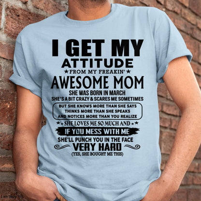 March - Thanks Mom - I GET MY ATTITUDE FROM MY FREAKIN' AWESOME MOM - Gift for Son and Daughter From Mom - ntnt03 (SKU-TMD-CU-03)