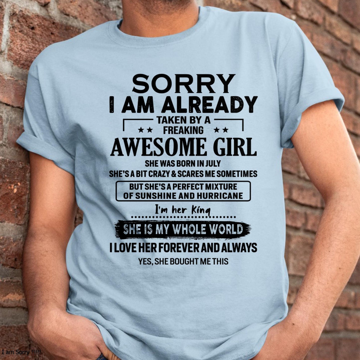 July - Sorry I Am Already Taken By A Freaking Awesome Girl - Gift For Husband From Wife - ntnt07 (SKU-TSRGIRL-07)