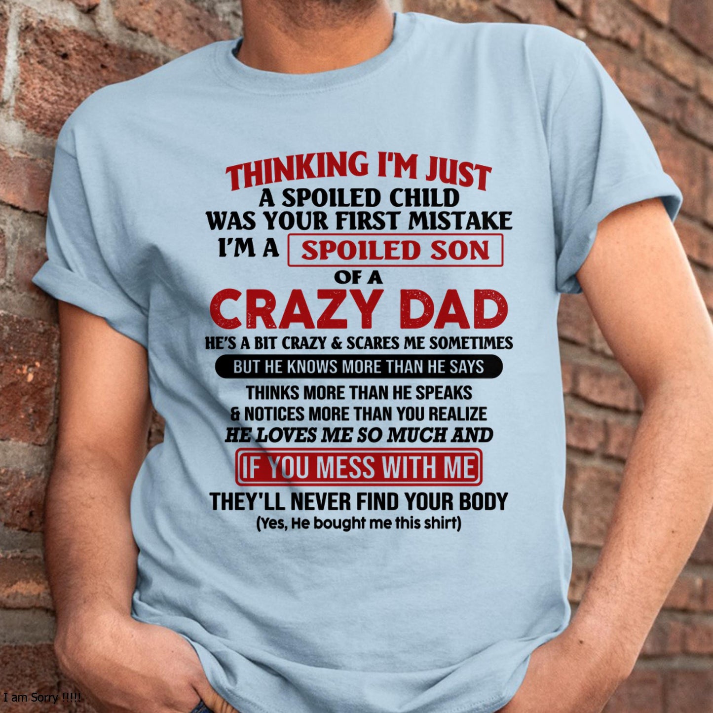 I Am Spoiled Son Of A Crazy Dad - Gift for Son From Dad - ntnt00 (SKU-TDS-SPOILED-00)