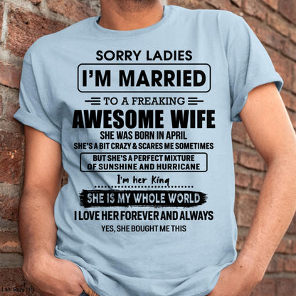April - Sorry Ladies I Am Married To A Freaking Awesome Wife - Gift For Husband From Wife - ntnt04 (SKU-TWIFE-04)