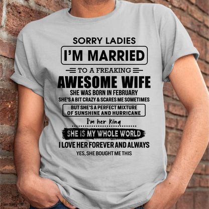 February - Sorry Ladies I Am Married To A Freaking Awesome Wife - Gift For Husband From Wife - ntnt02 (SKU-TWIFE-02)