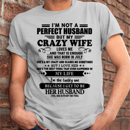 July - I Am Not A Perfect Husband But My Crazy Wife Love Me And That Is Enough - Gift For Husband From Wife - ntnt07 (SKU-QHUSBAND-07)