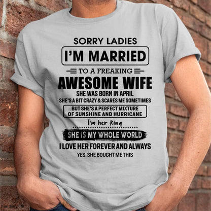 April - Sorry Ladies I Am Married To A Freaking Awesome Wife - Gift For Husband From Wife - ntnt04 (SKU-TWIFE-04)