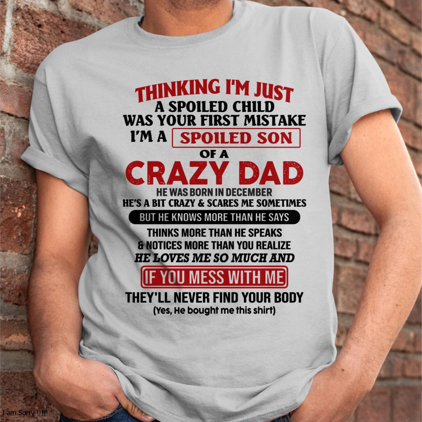 December - I Am Spoiled Son Of A Crazy Dad - Gift for Son From Dad - ntnt12 (SKU-TDS-SPOILED-12)