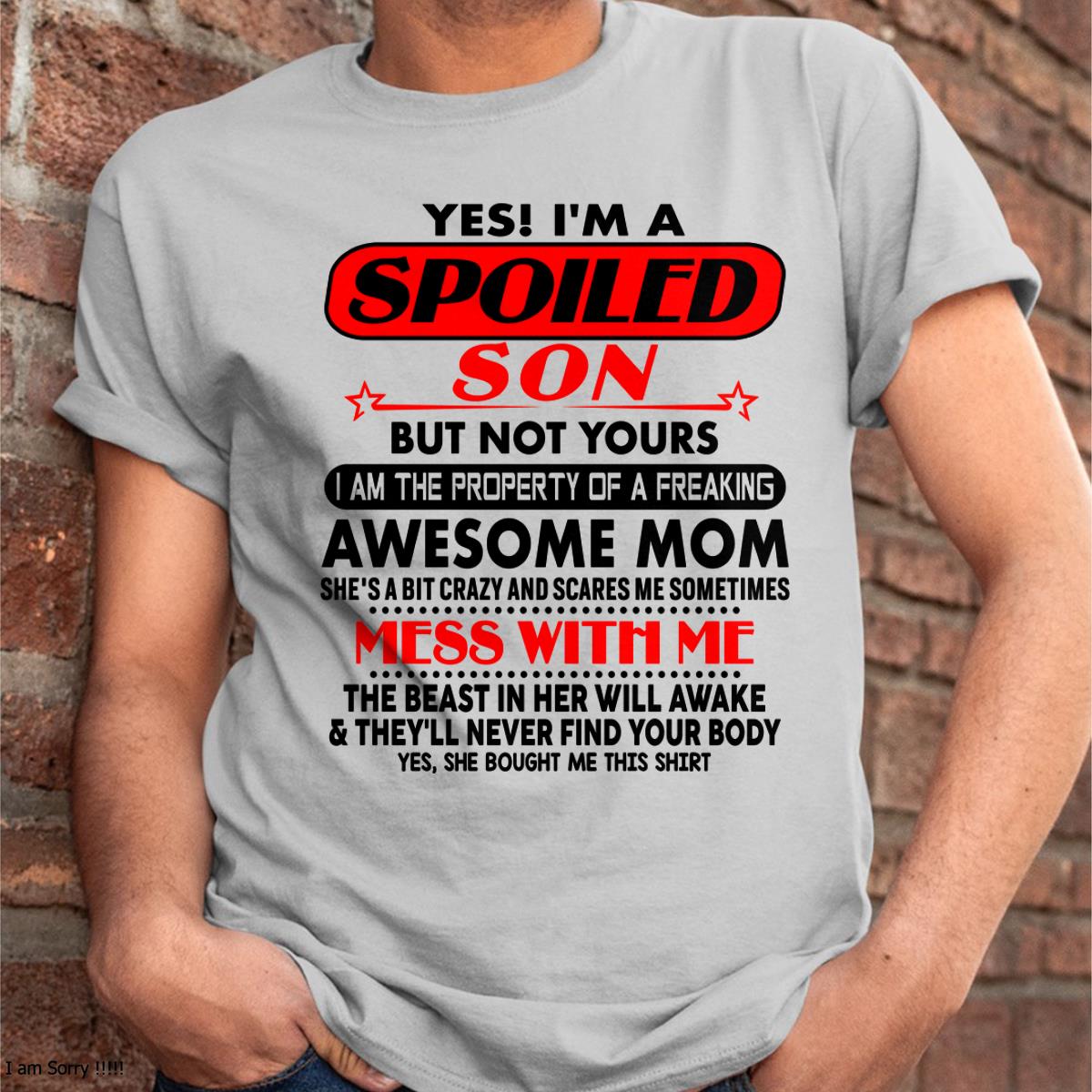 I am Spoiled Son - Gift For Son From Mom - ntnt00 - (SKU-T1206MS-00)