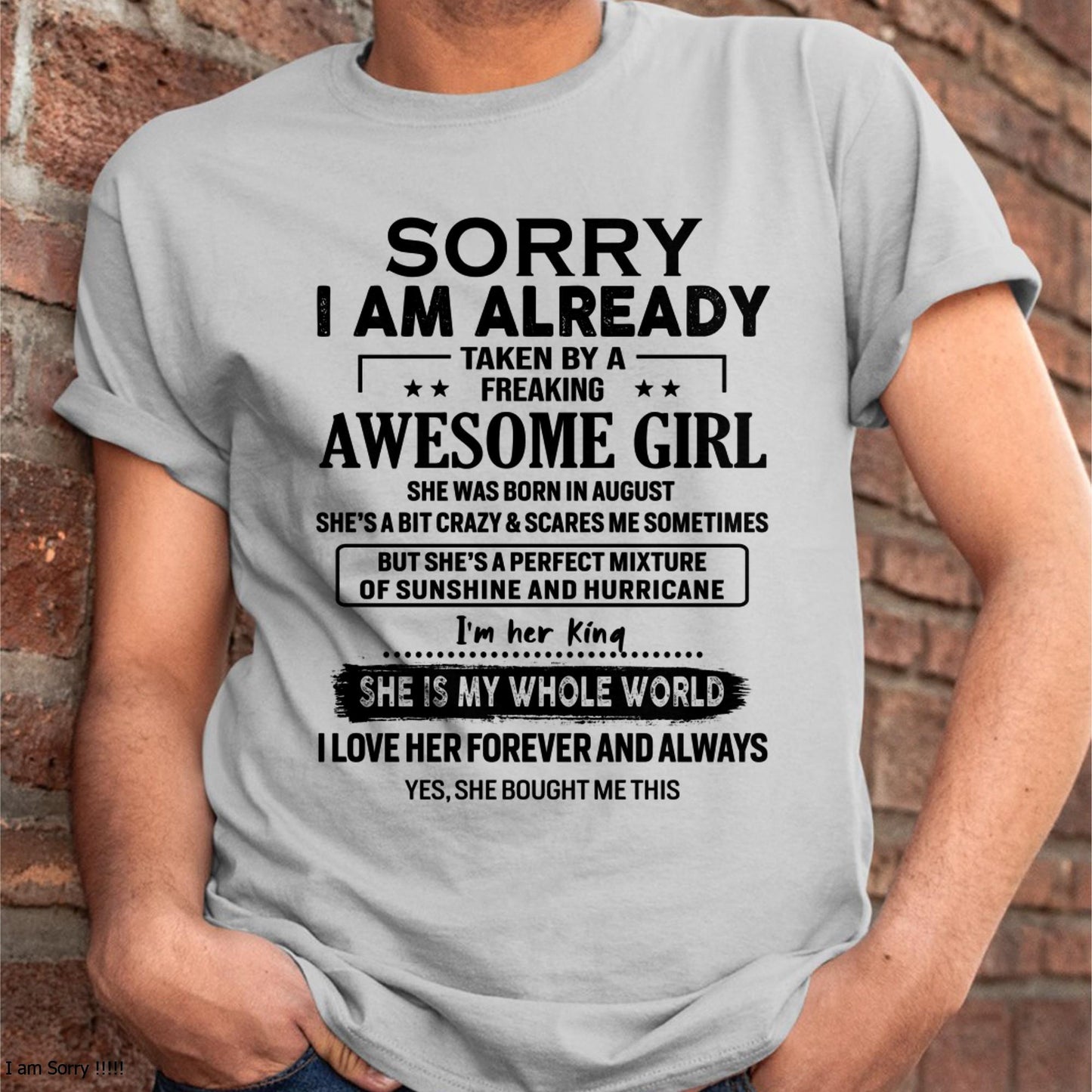 August - Sorry I Am Already Taken By A Freaking Awesome Girl - Gift For Husband From Wife - ntnt08 (SKU-TSRGIRL-08)
