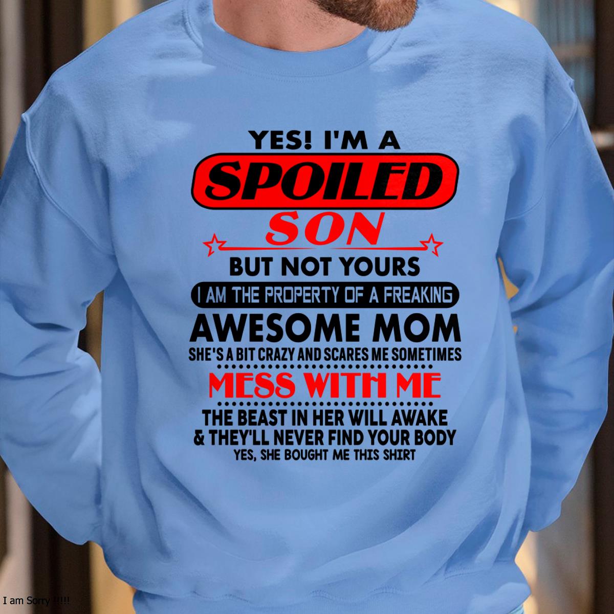 I am Spoiled Son - Gift For Son From Mom - ntnt00 - (SKU-T1206MS-00)