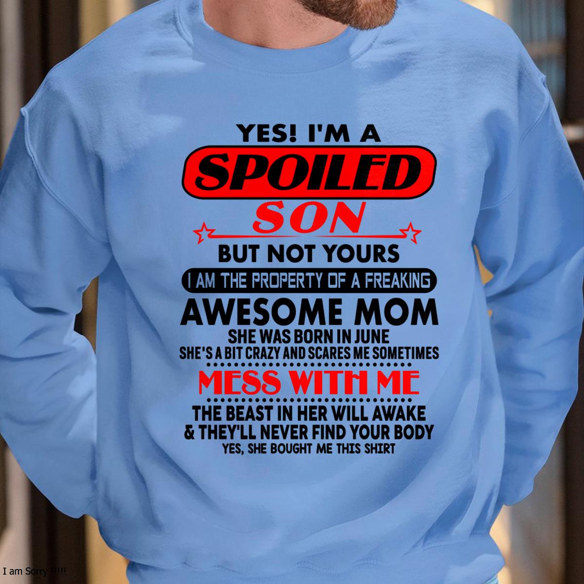 June - I am Spoiled Son - Gift For Son From Mom - ntnt06 - (SKU-T1206MS-06)