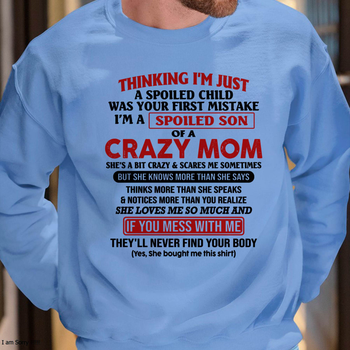 I Am Spoiled Son Of A Crazy Mom - Gift for Son From Mom - ntnt00 (SKUT-MS0608-00)