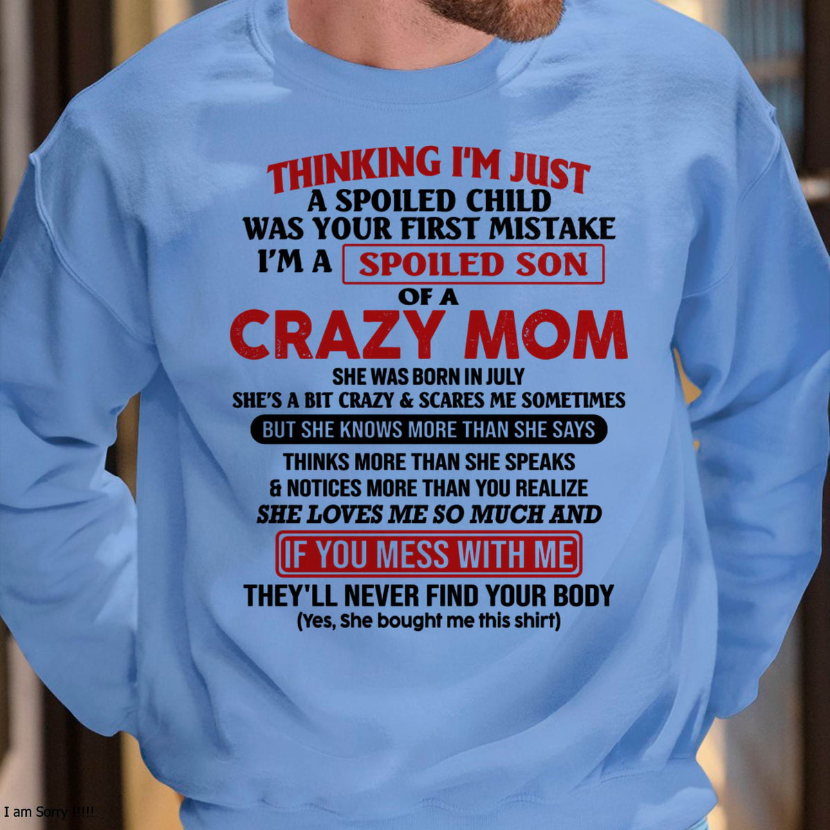 I Am Spoiled Son Of A Crazy Mom - Gift for Son From Mom - ntnt07 (SKUT-MS0608-07)