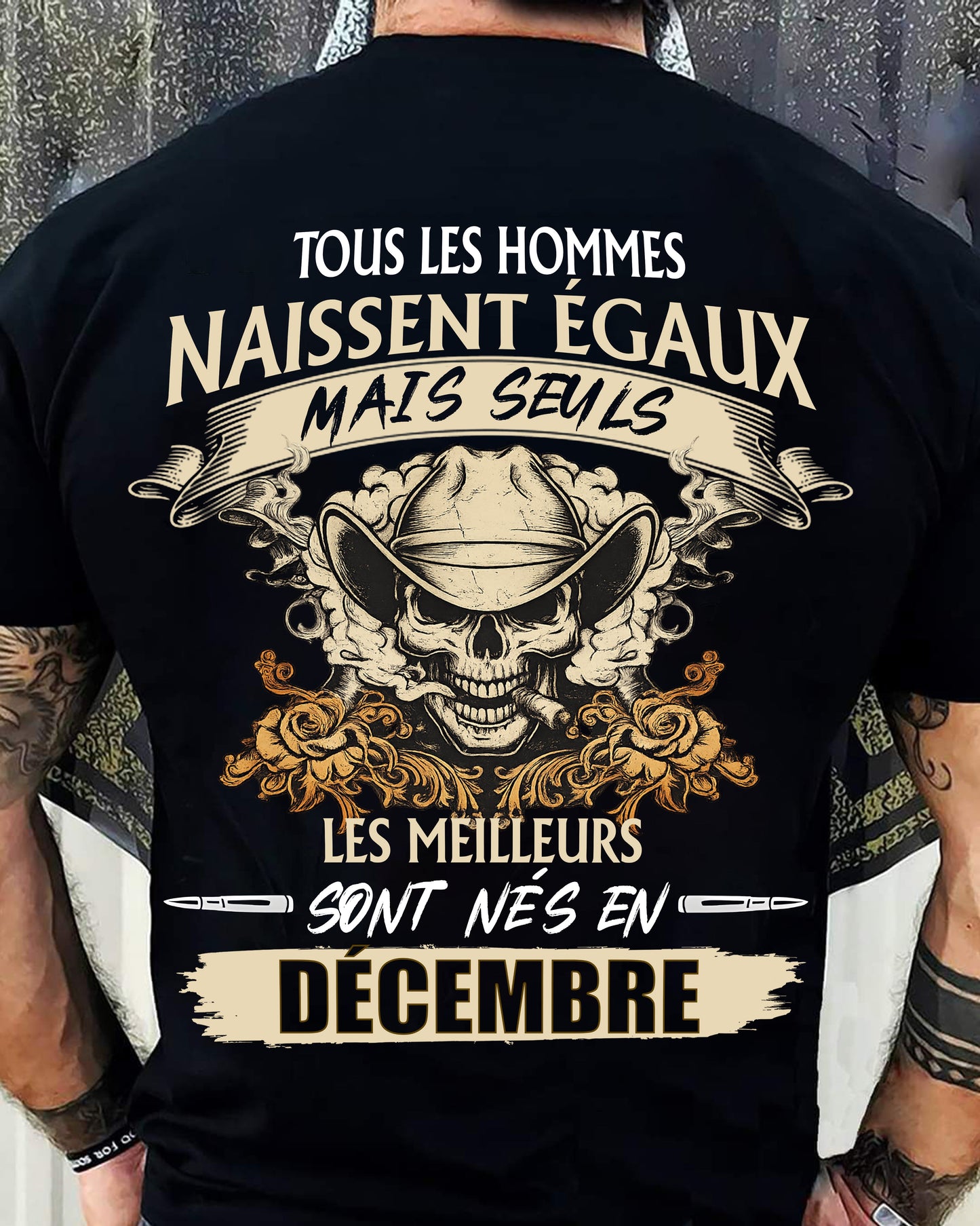 Tous les Hommes Naissent Égaux – Les Meilleurs Sont Nés en Décembre - T-Shirt Homme Caractère Fort - ntnt12 (SKU26T-01172-12)