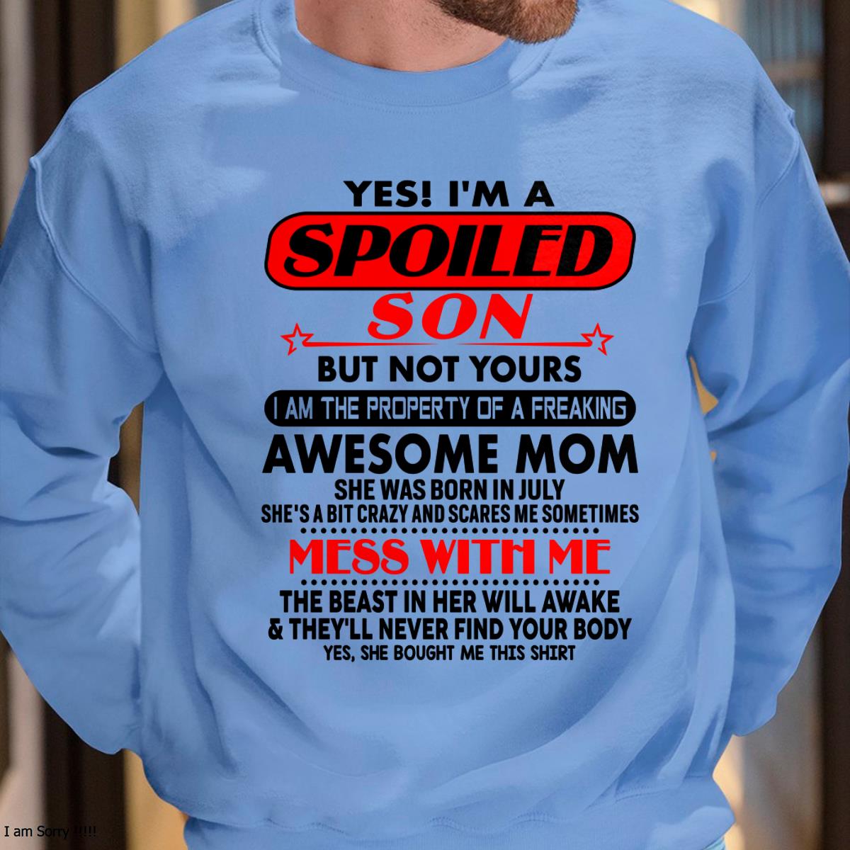 July - I am Spoiled Son - Gift For Son From Mom - ntnt07 - (SKU-T1206MS-07)